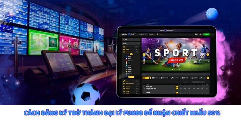 Cách đăng ký trở thành đại lý Fun88 nhận chiết khấu 50%