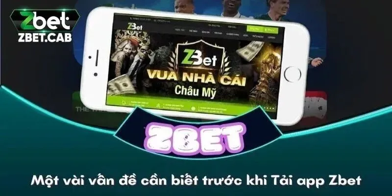 Một số vấn đề cần biết khi tải app Zbet