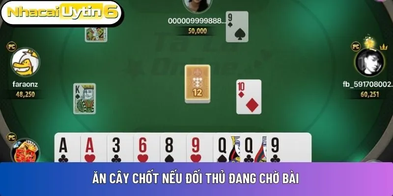 Ăn cây chốt nếu đối thủ đang chờ bài