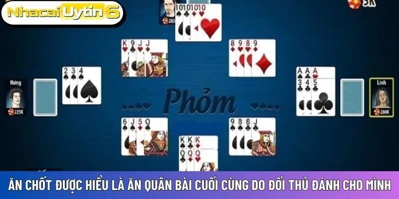 Ăn chốt được hiểu là ăn quân bài cuối cùng do đối thủ đánh cho mình