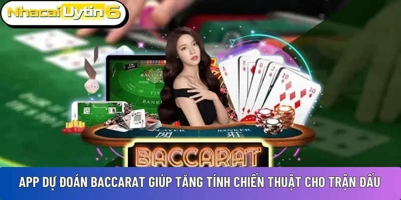 App dự đoán Baccarat giúp tăng tính chiến thuật cho trận đấu