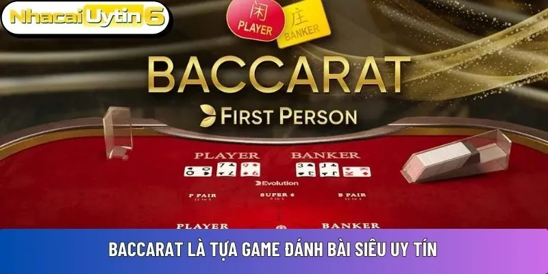 Baccarat là tựa game đánh bài siêu uy tín