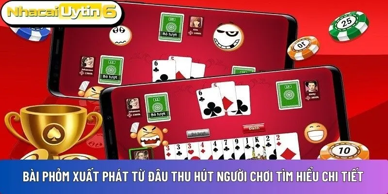 Bài phỏm xuất phát từ đâu thu hút người chơi tìm hiểu chi tiết