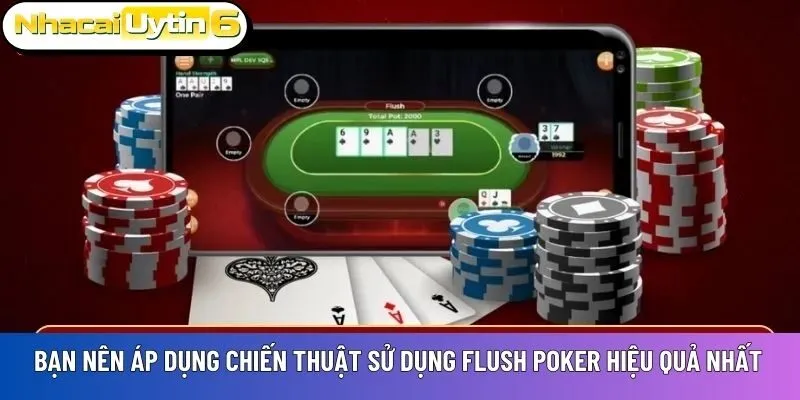 Bạn nên áp dụng chiến thuật sử dụng Flush Poker hiệu quả nhất