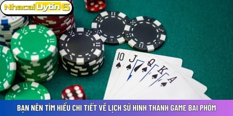 Bạn nên tìm hiểu chi tiết về lịch sử hình thành game bài Phỏm
