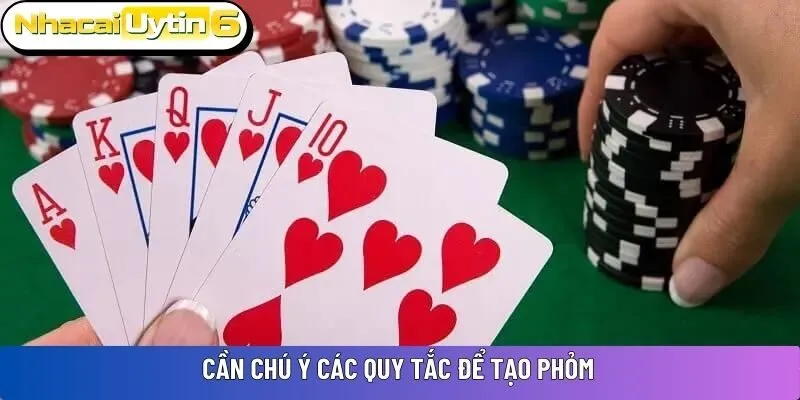 Cần chú ý các quy tắc để tạo phỏm