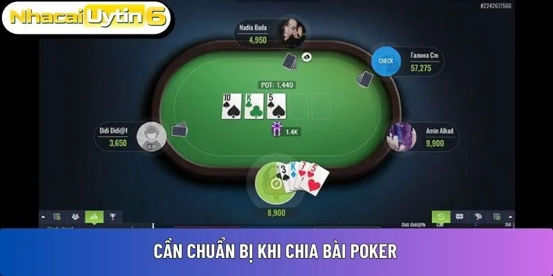 Cần chuẩn bị khi chia bài Poker