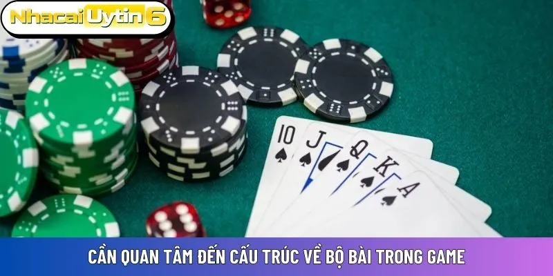 Cần quan tâm đến cấu trúc về bộ bài trong game