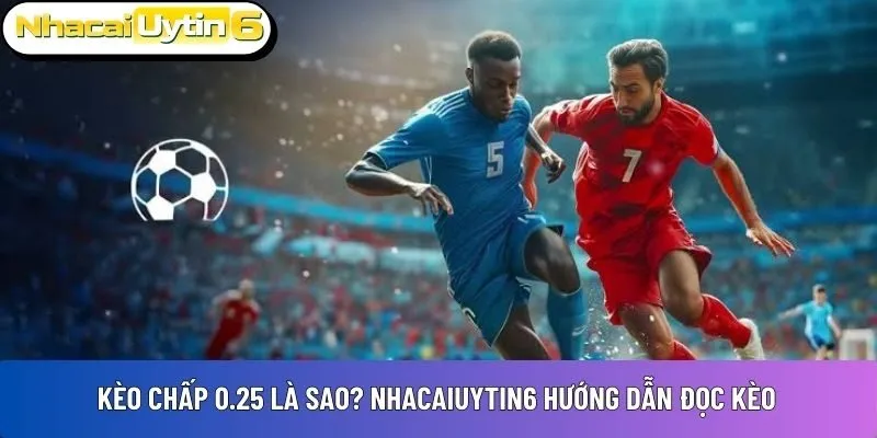 Kèo chấp 0.25
