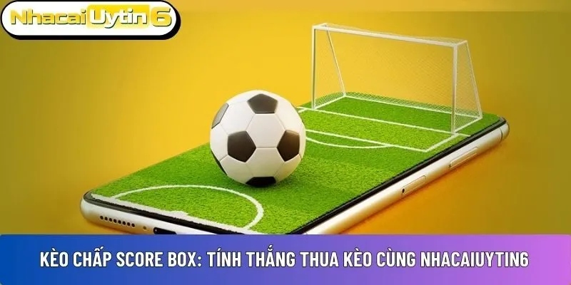 Kèo chấp score box
