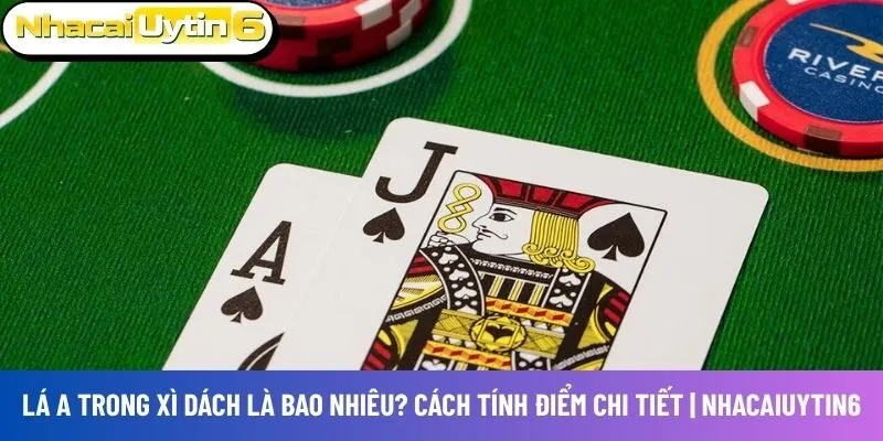Lá A trong xì dách là bao nhiêu