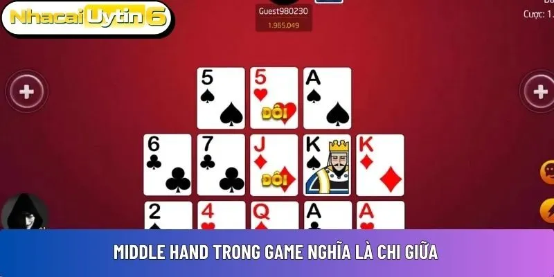 Middle Hand trong game nghĩa là chi giữa