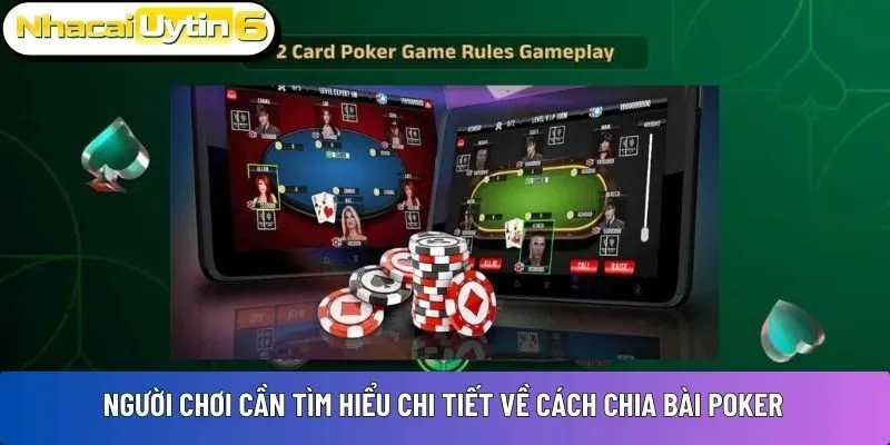 Người chơi cần tìm hiểu chi tiết về cách chia bài Poker
